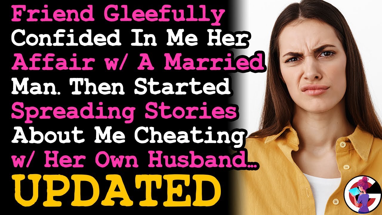 UPDATE Friend Gleefully Confided In Me Her Affair w A Married Man, Then Started Rumors About Me &...