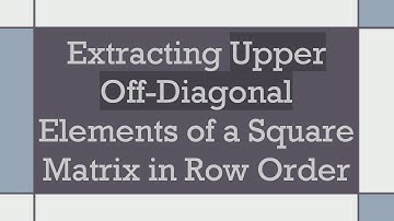 Extracting Upper Off-Diagonal Elements of a Square Matrix in Row Order
