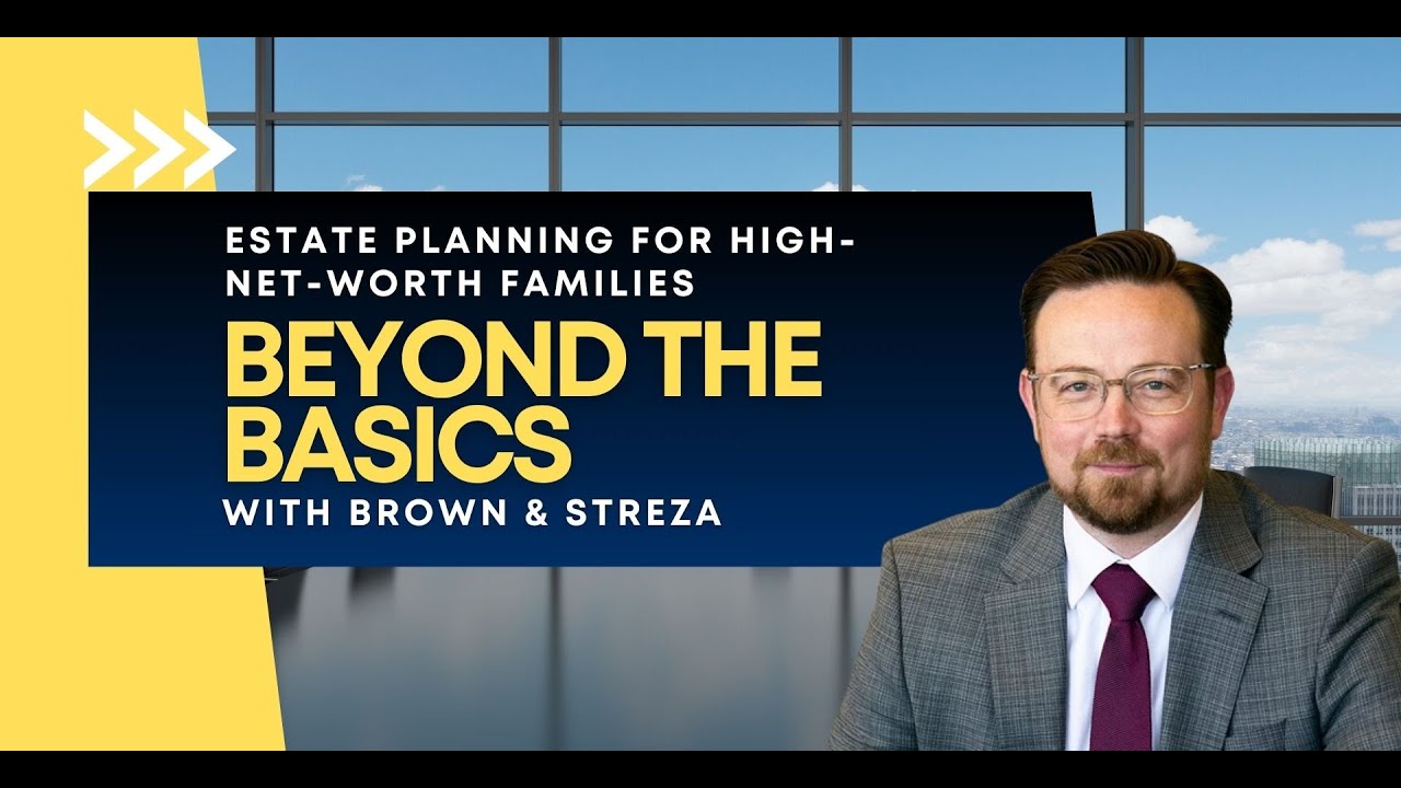 Планирование имущества для семей с высоким достатком: больше, чем просто с Brown & Streza