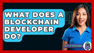 What Does A Blockchain Developer Do? - Next LVL Programming