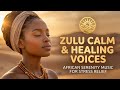 Zulu Calm Healing Voices African Serenity Music For Stress Relief