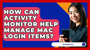 How Can Activity Monitor Help Manage Mac Login Items? - Be App Savvy