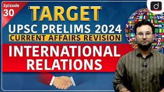 Current Affairs Revision   30 | International Relations | Target UPSC Prelims 2024 | Drishti IAS Eng