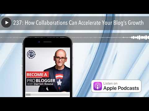 237: How Collaborations Can Accelerate Your Blog’s Growth