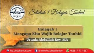 Ust Abdullah Roy, MA - Halaqah 01 - Mengapa KitaWajib Belajar Tauhid