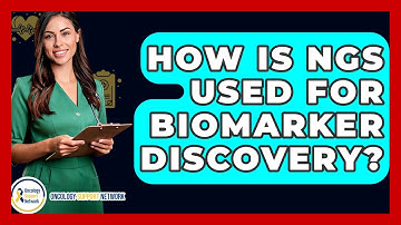 How Is NGS Used For Biomarker Discovery? - Oncology Support Network