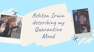 ashton irwin describing my quarantine mood