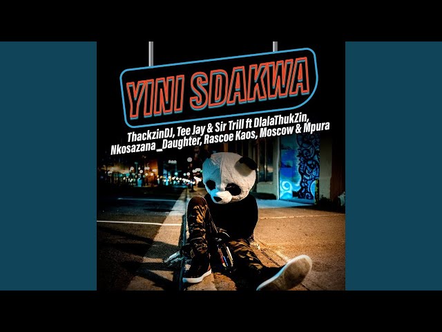 Sir Trill, ThackzinDj, Tee Jay - Yini Sdakwa (ft. Dlala Thukzin, Mpura, Moscow & Rascoe Kaos)