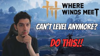 What To Do When You Can't Level In Where Winds Meet?