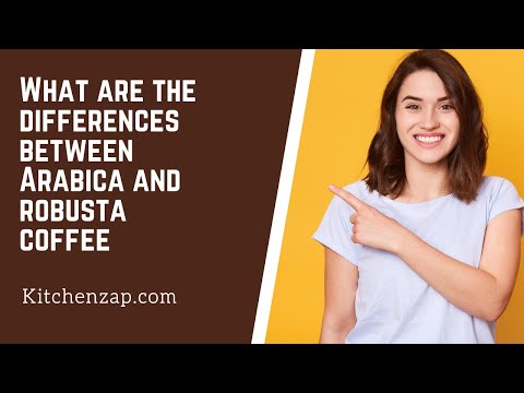 Differences between Arabica Vs Robusta Coffee