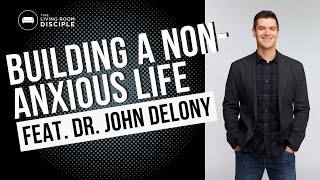 Building a Non-Anxious Life—Feat. Dr. John Delony (host of @TheDrJohnDelonyShow )