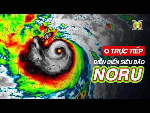 Video ???? Trực tiếp diễn biến siêu bão Noru - Noru áp sát... - youtube