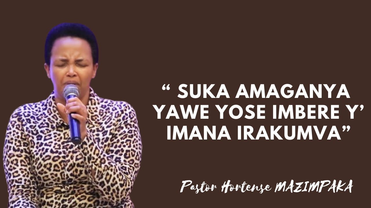 SUKA AMAGANYA YAWE YOSE IMBERE Y'IMANA NTACYO USIZE, IMANA IRAKUMVA ...