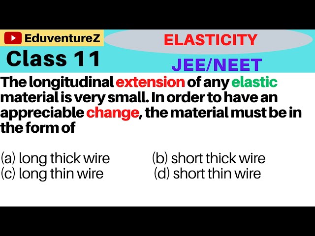 The longitudinal extension of any elastic material is very small. In order  to have an appreciable ch 
