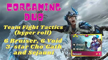 CorGaming Duo TFT - Hyper Roll 6 Bruiser, 6 Void 3-star ChoGath, Sejauni - TeamFight Tactics Set 9.5