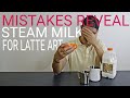 Mistakes Reveal for steam or froth milk for home barista or barista
