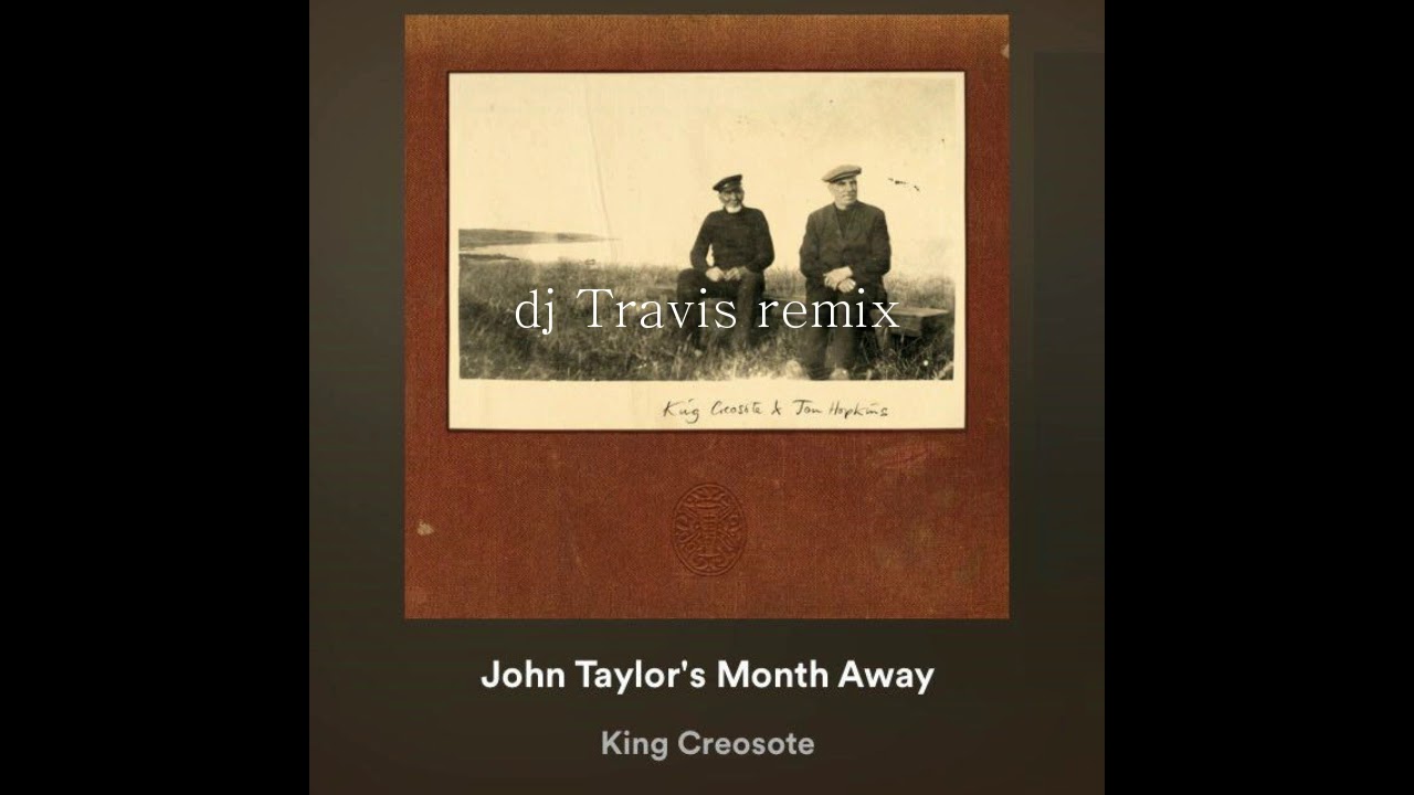 king Creosote   John Taylor's Month Away dj Travis remix