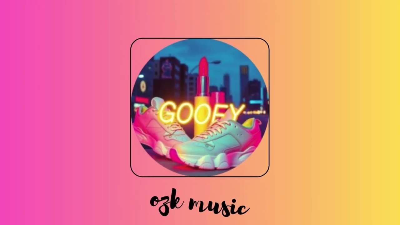 🎵 GOOFY — Ozk Music