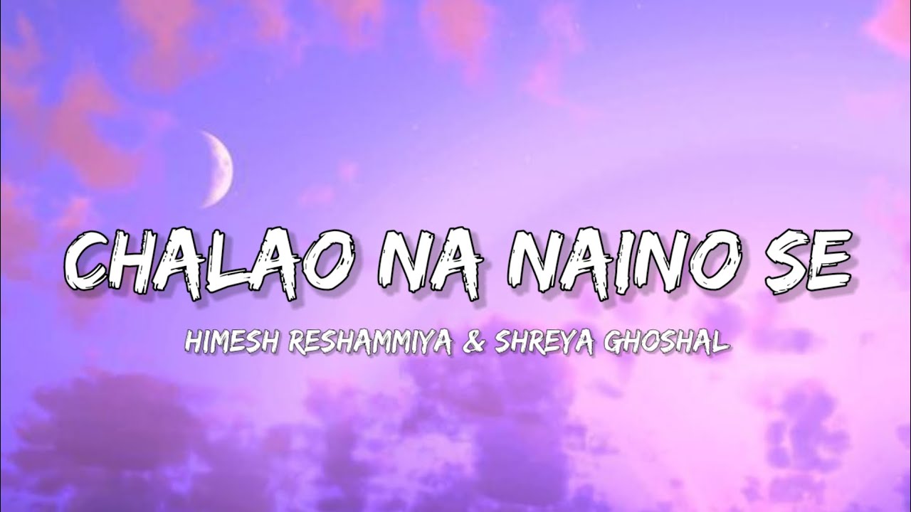 Chalao Na Naino Se Himesh Reshammiya & Shreya Ghoshal Lyrical Bam