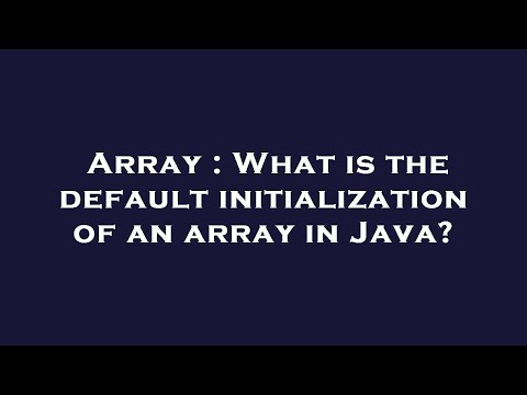 Array : What is the default initialization of an array in Java?