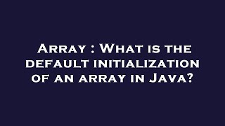 Celebrity Array : What is the default initialization of an array in Java? Profile
