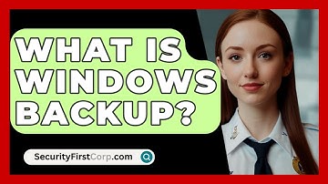 What Is Windows Backup? - SecurityFirstCorp.com