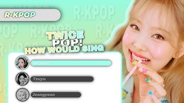 How Would TWICE Sing “Pop!” by NAYEON - Line Distribution (Color Coded)