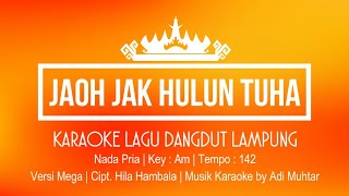 JAOH JAK HULUN TUHA | Karaoke Lirik | Nada Pria |Lagu Dangdut Lampung Versi Mega |Cipt. Hila Hambala