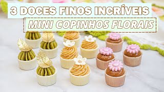 3 DOCES FINOS  - MINI COPINHOS FLORAIS - Tiago Mauro