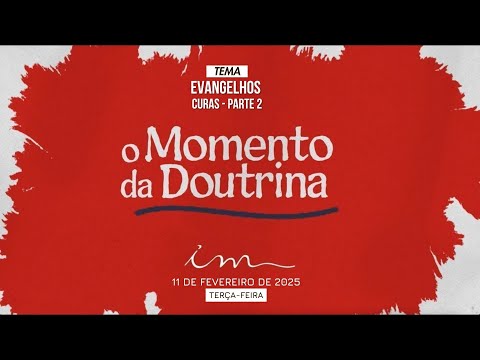 11/02/2025 - [O MOMENTO DA DOUTRINA] - Igreja Cristã Maranata - Tema: "Evangelhos - Curas" Parte II