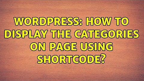 Wordpress: How to display the categories on page using shortcode?