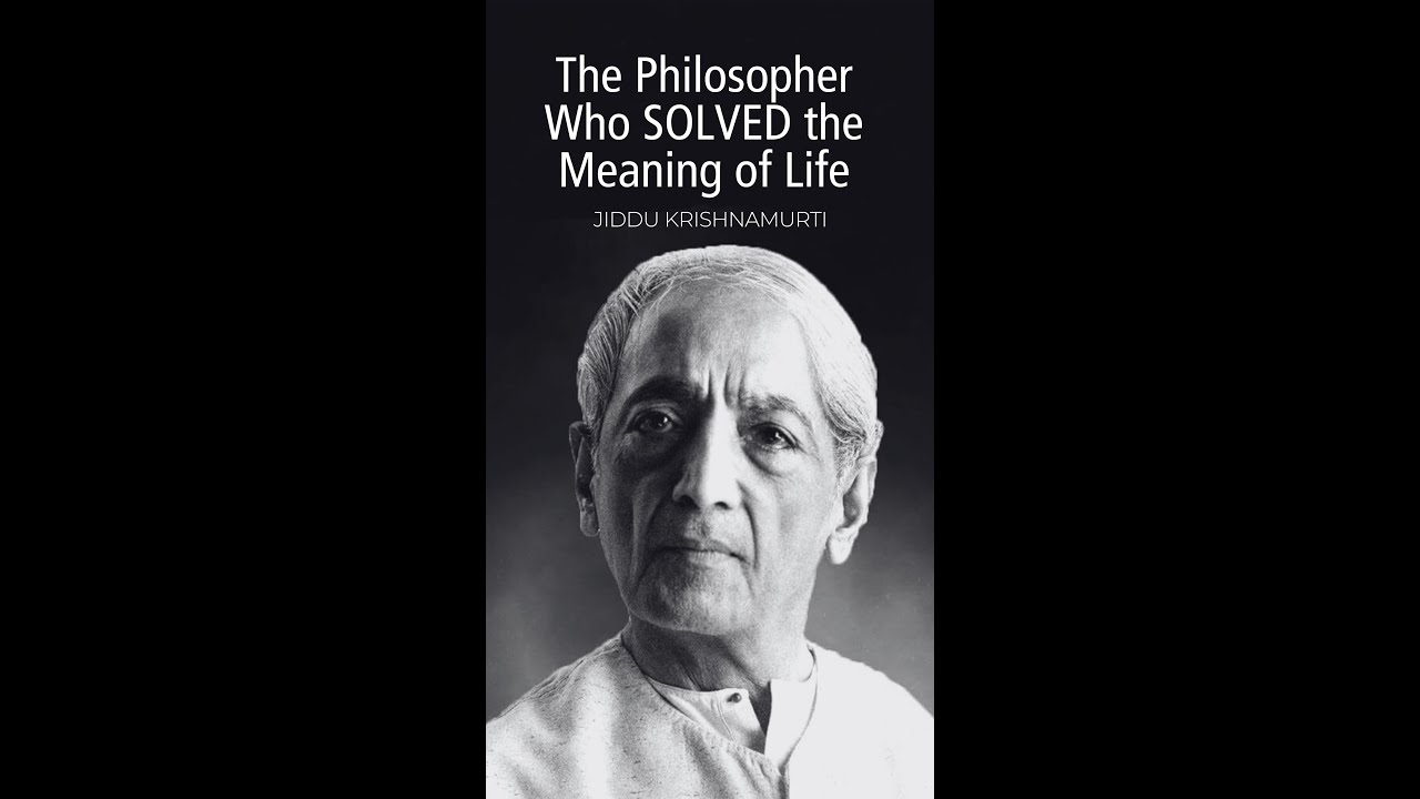 The Philosopher Who SOLVED the Meaning of Life - Jiddu Krishnamurti
