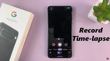 How To Record Timelapse On Google Pixel 8 / Pixel 8 Pro
