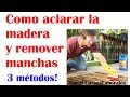 Como quitar manchas de la madera y suavizar color (aclarar tinte)