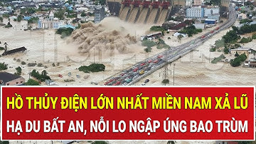 Cảnh báo khản: Hồ thủy điện lớn nhất miền Nam xả lũ, hạ du bất an, nỗi lo ngập úng bao trùm
