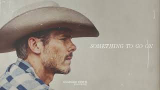 Granger Smith - Something To Go On (Official Audio)