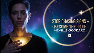 Stop Chasing Signs—Become the Proof | Neville Goddard