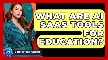 What Are AI SaaS Tools For Education? - AI SaaS Software Explained