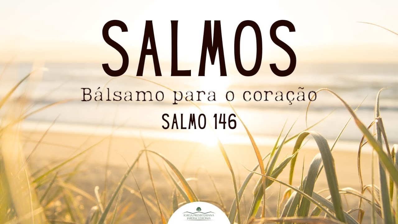 Pregação - Bálsamo para o coração - Salmo 146