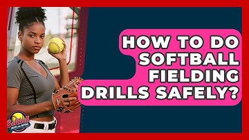 How To Do Softball Fielding Drills Safely? - Softball Basics and Beyond