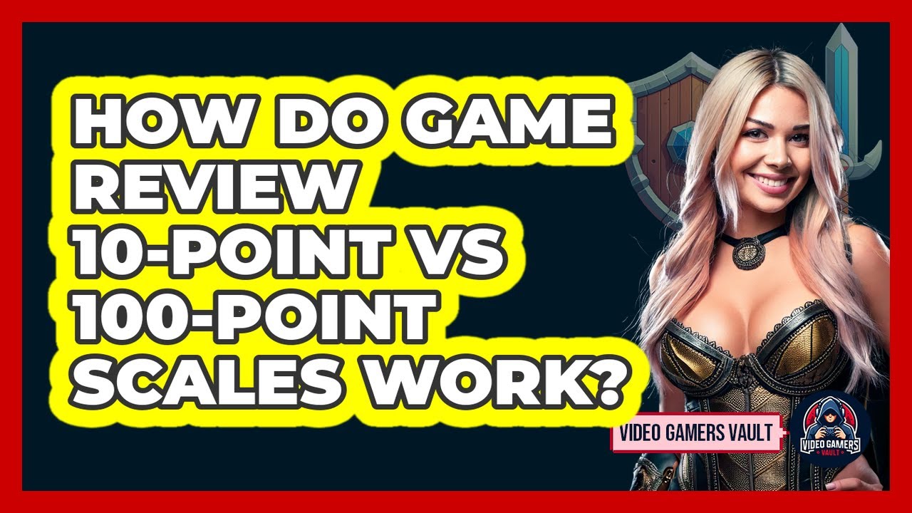 How Do Game Review 10-point Vs 100-point Scales Work? - Video Gamers Vault
