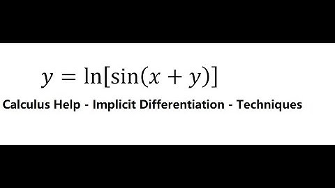 Calculus Help: Implicit Differentiation - y=ln⁡[sin⁡(x+y) ] - Techniques
