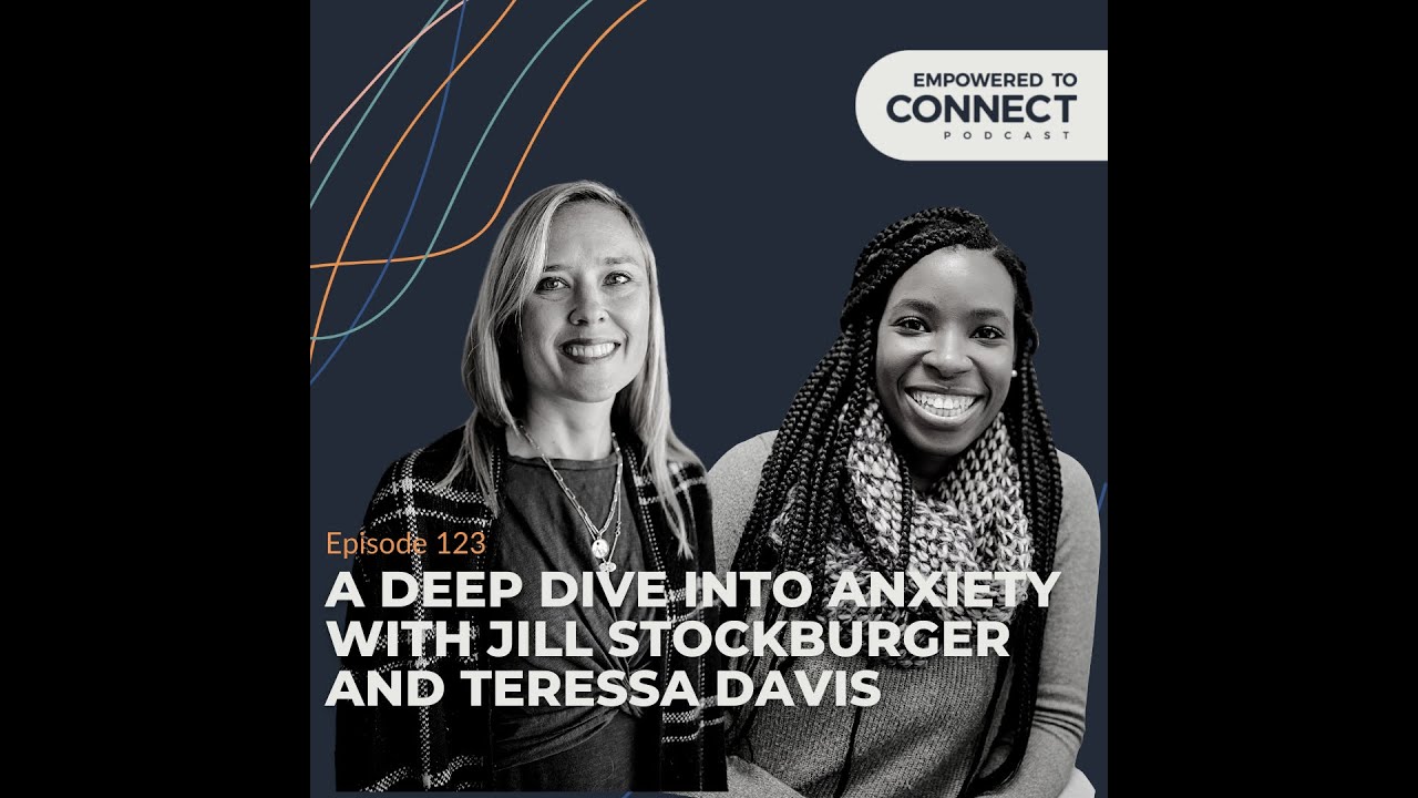 [E123] A Deep Dive Into Anxiety with Jill Stockburger and Teressa...
