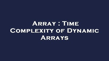 Array : Time Complexity of Dynamic Arrays