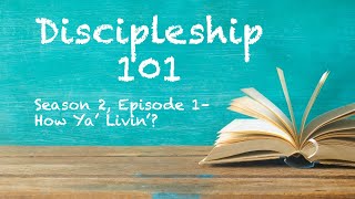 Discipleship 101 (Season 2, Episode 1) - How Ya' Livin'?