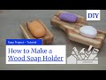 How to Make a Wooden Soap Dish - Wood Soap Holder