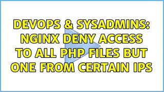 DevOps & SysAdmins: Nginx deny access to all PHP files but one from certain IPs