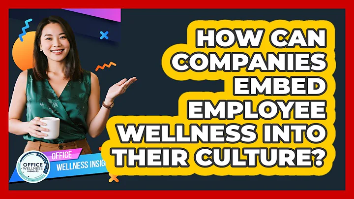 How Can Companies Embed Employee Wellness Into Their Culture? - Office Wellness Insights