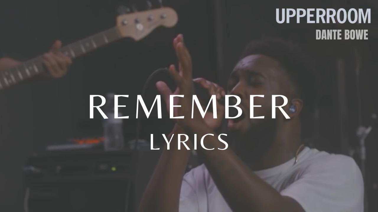Remember (Live Lyrics) feat. Dante Bowe - UPPERROOM - YouTube