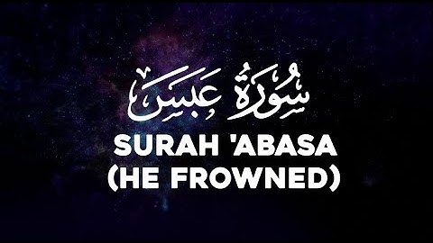 SURAH 'ABASA (HE FROWNED) | سورة عبس‎  | WITH ENGLISH TRANSLATION